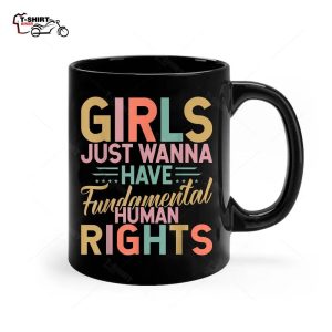 Girls Just Want to Have Fundamental Rights Women Equally Ceramic Mug 1