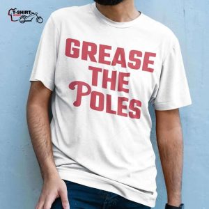 Grease The Poles T Shirt Philadelphia Phillies 1