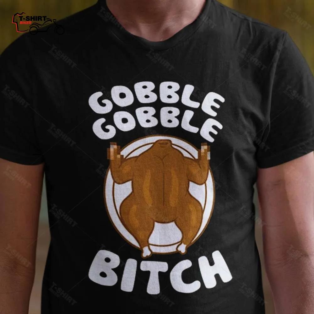 Gobble Gobble Bitch Autumn T-shirt Gobble Gobble Bitch Autumn T-shirt