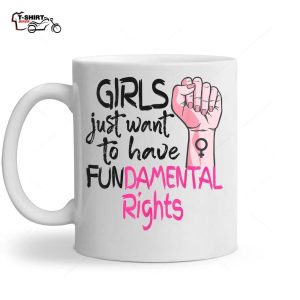 Girls Just Want To Have Fundamental Rights Feminist Ceramic Mug 1