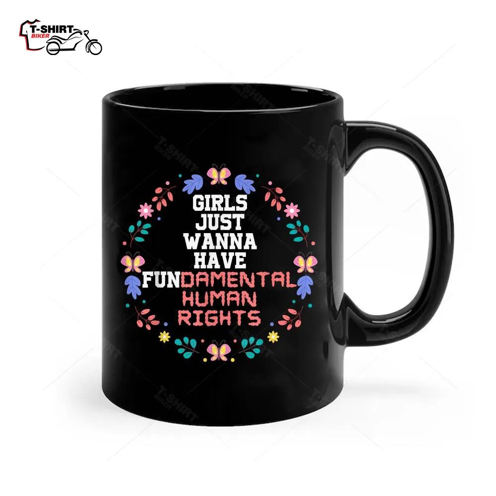 Girls Just Want to Have Fundamental Rights Floral Style Ceramic Mug Girls Just Want to Have Fundamental Rights Floral Style Ceramic Mug