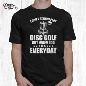 Disc Golf Shirt Funny I Dont Always Play Disc Golf 2