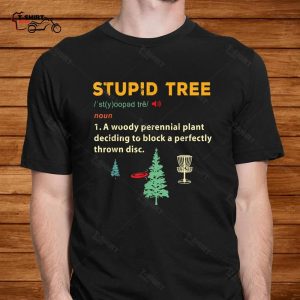 Disc Golf Shirt Funny Stupid Tree Disc Golf Frisbee 2