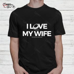Disc Golf Shirt I Love My Wife 2